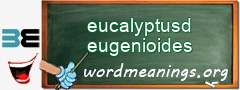 WordMeaning blackboard for eucalyptusd eugenioides